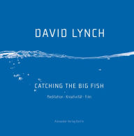 Catching the Big Fish: Meditation KreativitÃ¤t Film David Lynch Author