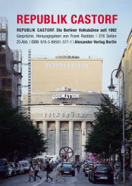 Republik Castorf: Die Berliner VolksbÃ¼hne am Rosa-Luxemburg-Platz seit 1992 Frank Castorf Author