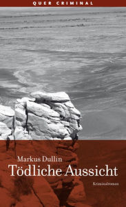 Tödliche Aussicht: Kriminalroman Markus Dullin Author
