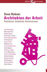 Architekten der Arbeit: Positionen, EntwÃ¼rfe, Kontroversen Sven Rahner Author