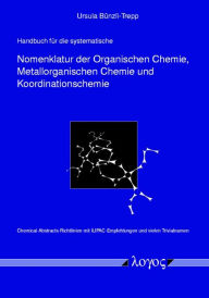Handbuch fur die systematische Nomenklatur der Organischen Chemie, Metallorganischen Chemie und Koordinationschemie Ursula Bunzli-Trepp Author