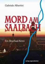Mord am Saalbach: Ein Bruchsal-Krimi Gabriele Albertini Author