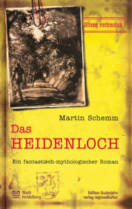 Das Heidenloch: Ein fantastisch-mythologischer Roman Martin Schemm Author