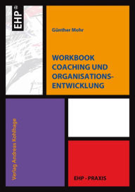 Workbook Coaching und Organisationsentwicklung GÃ¼nther Mohr Author