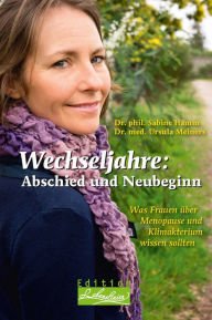 Wechseljahre: Abschied und Neubeginn: Was Frauen Ã¼ber Menopause und Klimakterium wissen sollten Dr. phil. Sabine Hamm Author