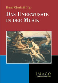 Das Unbewusste in Der Musik Bernd Oberhoff Author