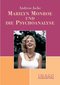 Marilyn Monroe und die Psychoanalyse Andreas Jacke Author