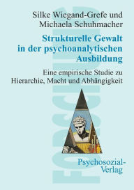 Strukturelle Gewalt in der psychoanalytischen Ausbildung Silke Wiegand-Grefe Author