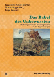 Das Babel des Unbewussten Jacqueline Amati Mehler Author