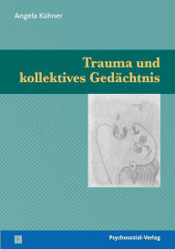 Trauma und kollektives GedÃ¤chtnis Angela KÃ¼hner Author