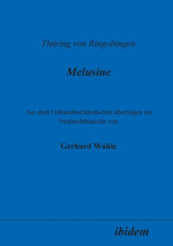 ThÃ¼ring von Ringoltingen: Melusine. Aus dem FrÃ¼hneuhochdeutschen Ã¼bertragen ins Neuhochdeutsche von Gerhard Wahle Gerhard Wahle Author