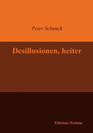 Desillusionen, heiter. Peter Schunck Author