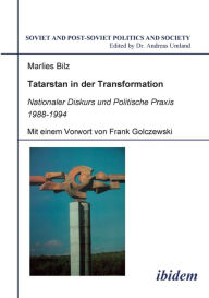 Tatarstan in der Transformation. Nationaler Diskurs und Politische Praxis 1988-1994 Marlies Bilz Author