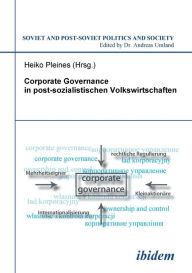 Corporate Governance in postsozialistischen Volkswirtschaften. Heiko Pleines Editor