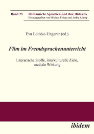 Film im Fremdsprachenunterricht. Literarische Stoffe, interkulturelle Ziele, mediale Wirkung Eva Leitzke-Ungerer Editor