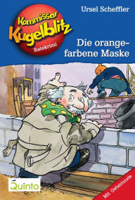 Kommissar Kugelblitz 02. Die orangefarbene Maske: Kommissar Kugelblitz Ratekrimis Ursel Scheffler Author