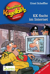 Kommissar Kugelblitz 17. KK fischt im Internet: Kommissar Kugelblitz Ratekrimis Ursel Scheffler Author