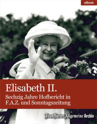 Elisabeth II.: Sechzig Jahre Hofbericht in F.A.Z. und Sonntagszeitung Frankfurter Allgemeine Archiv Author