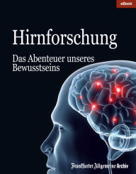 Hirnforschung: Das Abenteuer unseres Bewusstseins Frankfurter Allgemeine Archiv Author
