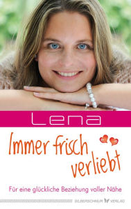 Immer frisch verliebt: Für eine glückliche Beziehung voller Nähe Lena Giger Author