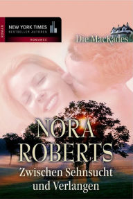 Zwischen Sehnsucht und Verlangen: Die MacKades - Nora Roberts