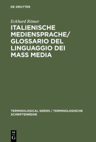 Italienische Mediensprache / Glossario del linguaggio dei mass media: Handbuch. Italiano - tedesco Eckhard Römer Author