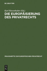 Die Europäisierung des Privatrechts Karl Riesenhuber Editor