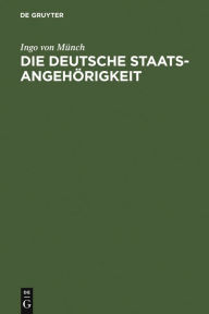 Die deutsche Staatsangehörigkeit: Vergangenheit - Gegenwart - Zukunft Ingo von Münch Author