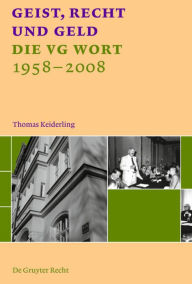 Geist, Recht und Geld: Die VG WORT 1958 - 2008 Thomas Keiderling Author