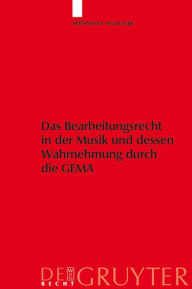 Das Bearbeitungsrecht in der Musik und dessen Wahrnehmung durch die GEMA Sebastian Schunke Author