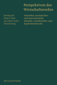 Perspektiven des Wirtschaftsrechts: Deutsches, europäisches und internationales Handels-, Gesellschafts- und Kapitalmarktrecht. Beiträge für Klaus J.