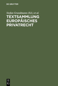 Textsammlung Europäisches Privatrecht: Vertrags- und Schuldrecht, Arbeitsrecht, Gesellschaftsrecht Stefan Grundmann Editor