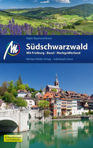 SÃ¼dschwarzwald ReisefÃ¼hrer Michael MÃ¼ller Verlag: mit Freiburg - Basel - MarkgrÃ¤flerland Ralph-Raymond Braun Author