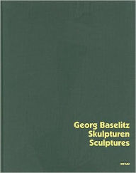 Georg Baselitz: Skulpturen/Sculptures Karola Kraus Editor