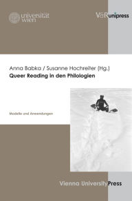 Queer Reading in den Philologien: Modelle und Anwendungen Anna Babka Author