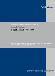 Griechenland 1941-1944: Deutsche Besatzungspolitik und Verbrechen gegen die Zivilbevolkerung - eine Beurteilung nach dem Volkerrecht Anestis Nessou Au