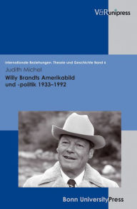 Willy Brandts Amerikabild und -politik 1933-1992 Judith Michel Author