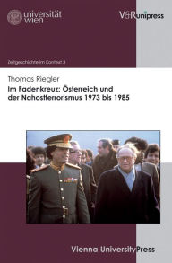 Im Fadenkreuz: Osterreich und der Nahostterrorismus 1973 bis 1985 Thomas Riegler Author