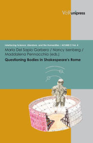 Questioning Bodies in Shakespeare's Rome Maria Del Sapio Garbero Editor