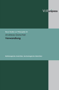 Verwandlung: Mythologische Ansichten, technologische Absichten Andreas Dorschel Author