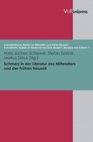 Schmerz in der Literatur des Mittelalters und der Fruhen Neuzeit Hans-Jochen Schiewer Editor