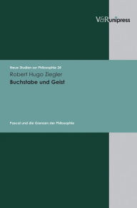 Buchstabe und Geist: Pascal und die Grenzen der Philosophie Robert Hugo Ziegler Author