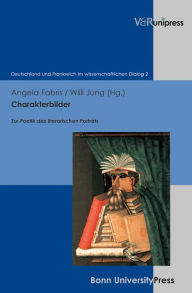 Charakterbilder: Zur Poetik des literarischen Portrats. Festschrift fur Helmut Meter Angela Fabris Editor