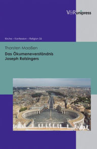 Das Okumeneverstandnis Joseph Ratzingers Thorsten Maassen Author