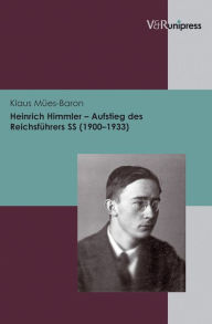 Heinrich Himmler - Aufstieg des Reichsfuhrers SS (1900-1933) Klaus Mues-Baron Author