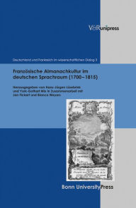 Franzosische Almanachkultur im deutschen Sprachraum (1700-1815): Gattungsstrukturen, komparatistische Aspekte, Diskursformen Hans-Jurgen Lusebrink Edi