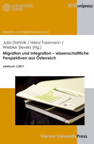 Migration und Integration - wissenschaftliche Perspektiven aus Osterreich: Jahrbuch 1/2011 Julia Dahlvik Editor
