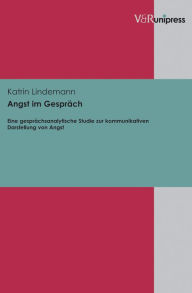 Angst im Gesprach: Eine gesprachsanalytische Studie zur kommunikativen Darstellung von Angst Katrin Lindemann Author