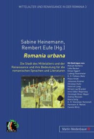 Romania urbana: Die Stadt des Mittelalters und der Renaissance und ihre Bedeutung fuer die romanischen Sprachen und Literaturen Sabine Heinemann Edito