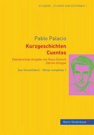 Kurzgeschichten. Cuentos: Zweisprachige Ausgabe von Klaus Semsch. EdiciÃ³n bilinguÃ« Das Gesamtwerk- Obras completas 1 Pablo Palacio Author